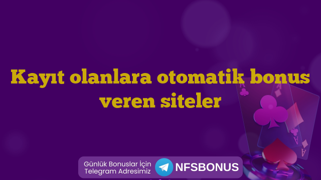 Kayıt olanlara otomatik bonus veren siteler