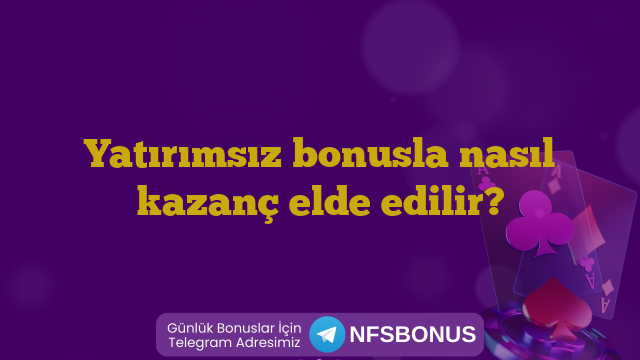 Yatırımsız bonusla nasıl kazanç elde edilir?